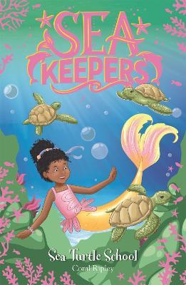 Sea Keepers: Sea Turtle School: Book 4 - Coral Ripley - cover
