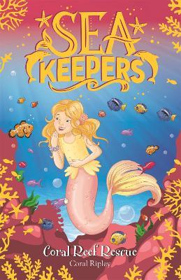 Sea Keepers: Coral Reef Rescue: Book 3 - Coral Ripley - cover