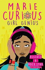 Marie Curious, Girl Genius: Rescues a Rock Star: Book 2