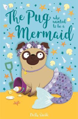 The Pug who wanted to be a Mermaid - Bella Swift - cover