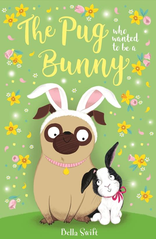 The Pug who wanted to be a Bunny - Bella Swift - ebook
