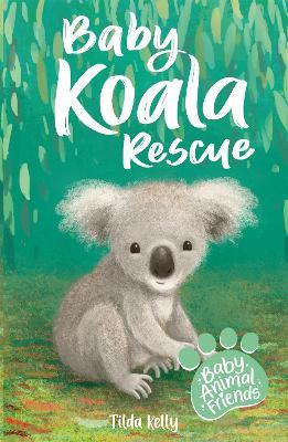 Baby Animal Friends: Baby Koala Rescue: Book 2 - Tilda Kelly - cover