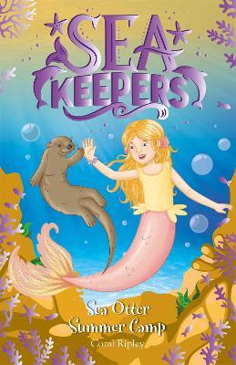 Sea Keepers: Sea Otter Summer Camp: Book 6 - Coral Ripley - cover