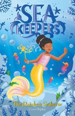 Sea Keepers: The Rainbow Seahorse: Book 7 - Coral Ripley - cover