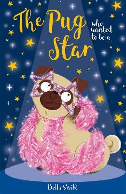 The Pug who wanted to be a Star - Bella Swift - cover