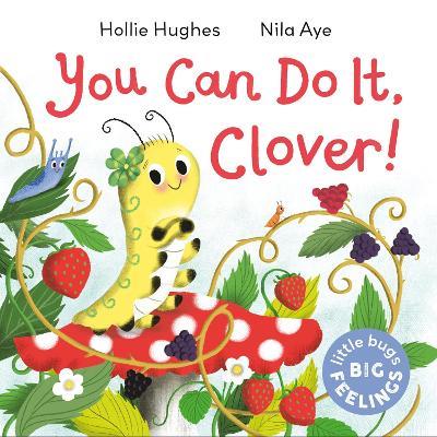 Little Bugs Big Feelings: You Can Do It Clover - Hollie Hughes - cover