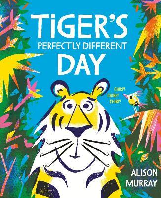 Tiger's Perfectly Different Day - Alison Murray - cover