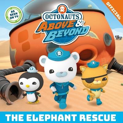 Octonauts Above & Beyond: The Elephant Rescue - Official Octonauts - cover