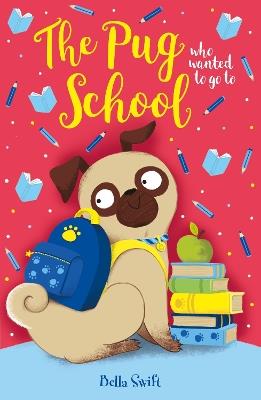 The Pug who wanted to go to School - Bella Swift - cover