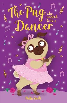 The Pug who wanted to be a Dancer - Bella Swift - cover