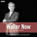 Walter Now (BBC Radio 4 Saturday Play)