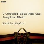 J'accuse Zola And The Dreyfus Affair (BBC Radio 4 Saturday Play)
