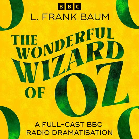 The Wonderful Wizard Of Oz (BBC Radio 4 Saturday Play)