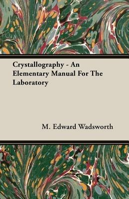 Crystallography - An Elementary Manual For The Laboratory - M. Edward Wadsworth - cover