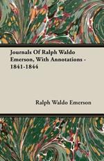 Journals Of Ralph Waldo Emerson, With Annotations - 1841-1844