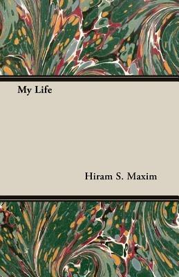 My Life - Hiram S. Maxim - cover