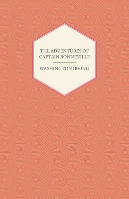 The Adventures Of Captain Bonneville U.S.A. In The Rocky Mountains And The Far West - Washington Irving - cover