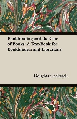 Bookbinding, and the Care of Books - A Text-Book for Bookbinders and Librarians - DOUGLAS COCKERELL - cover