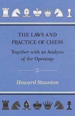The Laws and Practice of Chess Together with an Analysis of the Openings - Howard Staunton - cover