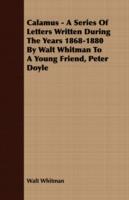 Calamus - A Series Of Letters Written During The Years 1868-1880 By Walt Whitman To A Young Friend, Peter Doyle - Walt Whitman - cover