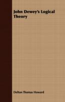 John Dewey's Logical Theory - Delton Thomas Howard - cover
