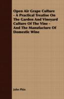 Open Air Grape Culture - A Practical Treatise On The Garden And Vineyard Culture Of The Vine - And The Manufacture Of Domestic Wine - John Phin - cover