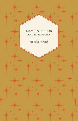 Essays In London And Elsewhere - Henry James - cover