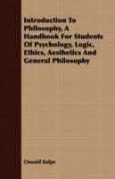Introduction To Philosophy, A Handbook For Students Of Psychology, Logic, Ethics, Aesthetics And General Philosophy - Oswald Kulpe - cover