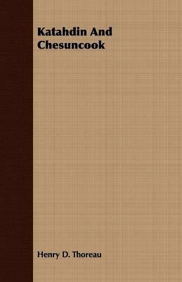 Katahdin And Chesuncook - Henry D. Thoreau - cover