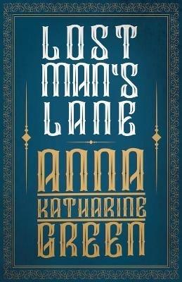 Lost Man's Lane, A Second Episode In The Life Of Amelia Butterworth - Anna Katherine Green - cover