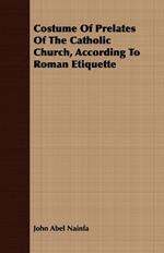 Costume Of Prelates Of The Catholic Church, According To Roman Etiquette