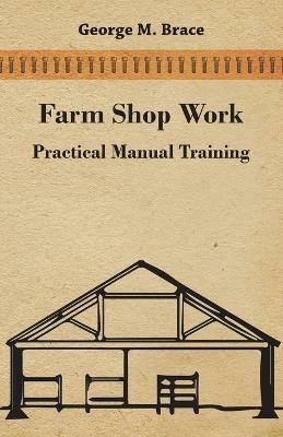 Farm Shop Work, Practical Manual Training - George Marshall Brace - cover