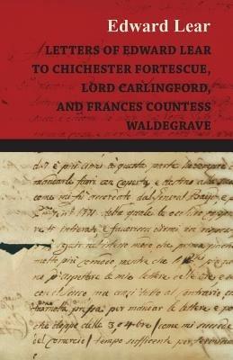 Letters Of Edward Lear: To Chichester Fortescue, Lord Carlingford, And Frances Countess Waldegrave - Edward Lear - cover