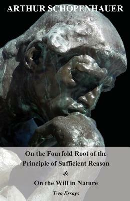 On The Fourfold Root Of The Principle Of Sufficient Reason, And On The Will In Nature; Two Essays. Translated By Mme. Karl Hillebrand - Arthur Schopenhauer - cover