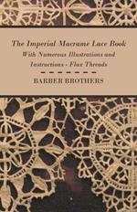 The Imperial Macrame Lace Book - With Numerous Illustrations And Instructions - Flax Threads