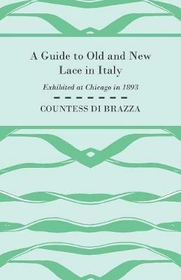 A Guide To Old And New Lace In Italy - Exhibited at Chicago in 1893 - Countess di Brazza - cover