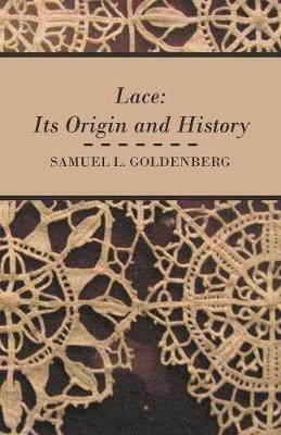 Lace: Its Origin and History - Samuel L. Goldenberg - cover