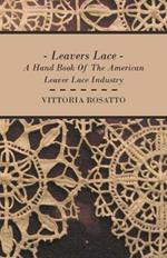 Leavers Lace - A Hand Book Of The American Leaver Lace Industry