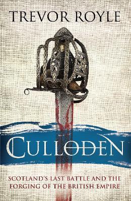 Culloden: Scotland's Last Battle and the Forging of the British Empire - Trevor Royle - cover