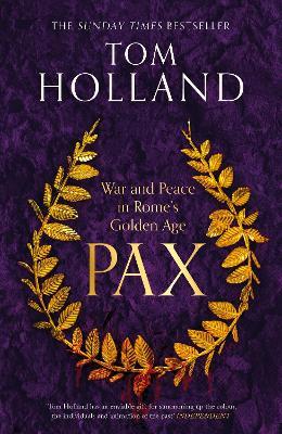 Pax: War and Peace in Rome's Golden Age - THE SUNDAY TIMES BESTSELLER - Tom Holland - cover