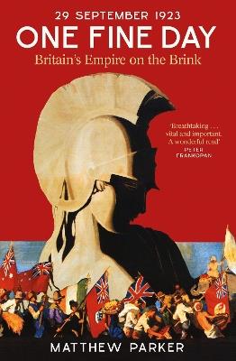 One Fine Day: Britain's Empire on the Brink - Matthew Parker - cover