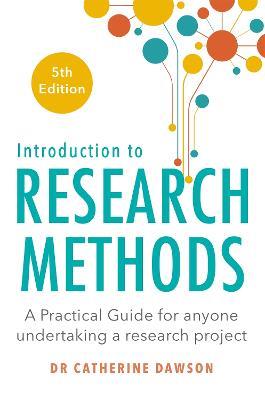 Introduction to Research Methods 5th Edition: A Practical Guide for Anyone Undertaking a Research Project - Catherine Dawson - cover