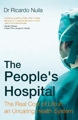 The People's Hospital: The Real Cost of Life in an Uncaring Health System - Ricardo Nuila - cover