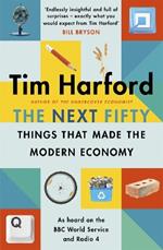 The Next Fifty Things that Made the Modern Economy