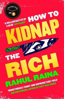 How to Kidnap the Rich: 'A joyous love/hate letter to contemporary Delhi' The Times - Rahul Raina - cover