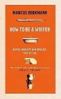 How to Be a Writer: Baths, Biscuits and Endless Cups of Tea - Marcus Berkmann - cover