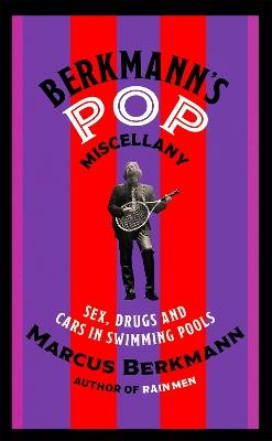 Berkmann's Pop Miscellany: Sex, Drugs and Cars in Swimming Pools - Marcus Berkmann - cover