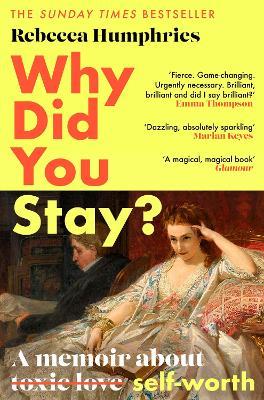 Why Did You Stay?: The instant Sunday Times bestseller: A memoir about self-worth - Rebecca Humphries - cover