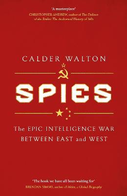 Spies: The epic intelligence war between East and West - Calder Walton - cover