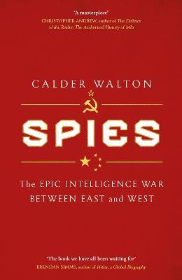 Spies: The epic intelligence war between East and West - Calder Walton - cover